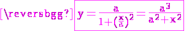 5$ \magenta \fbox{\textrm y=\frac{a}{1+(\frac{x}{a})^2}=\frac{a^3}{a^2+x^2}